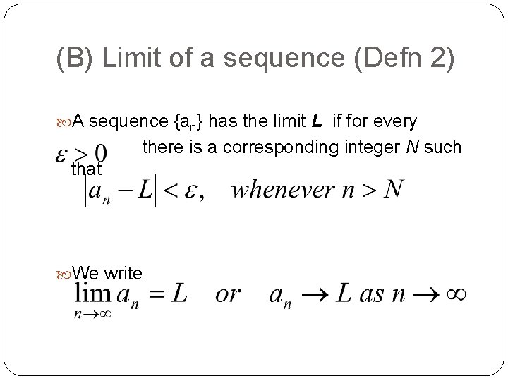 (B) Limit of a sequence (Defn 2) A sequence {an} has the limit L