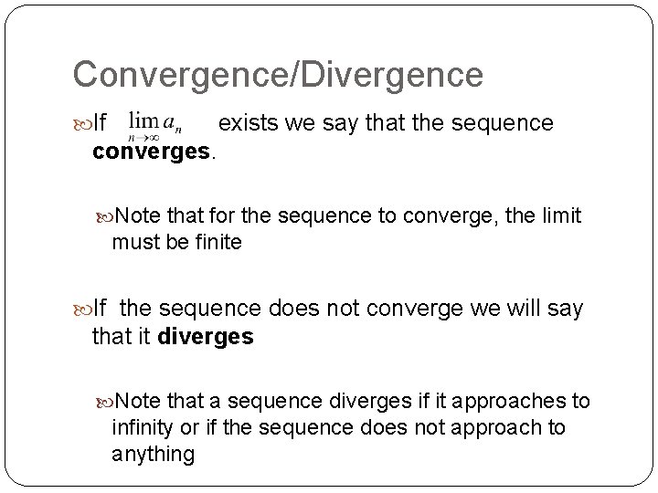 Convergence/Divergence If exists we say that the sequence converges. Note that for the sequence