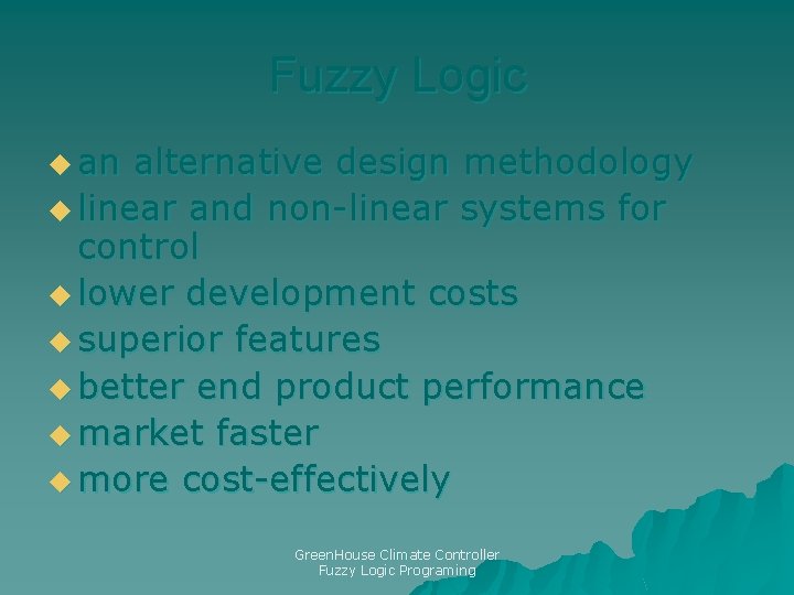 Fuzzy Logic u an alternative design methodology u linear and non-linear systems for control