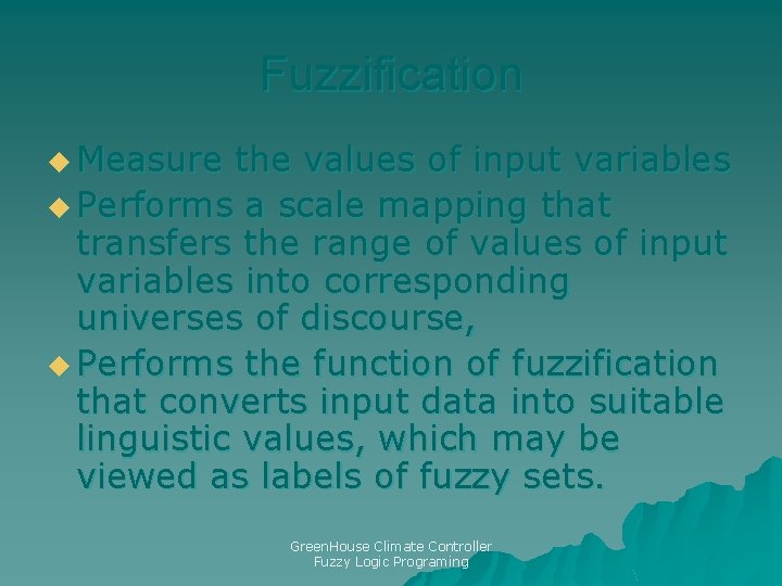 Fuzzification u Measure the values of input variables u Performs a scale mapping that