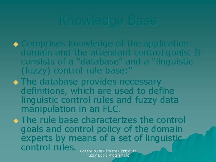 Knowledge Base Comprises knowledge of the application domain and the attendant control goals. It