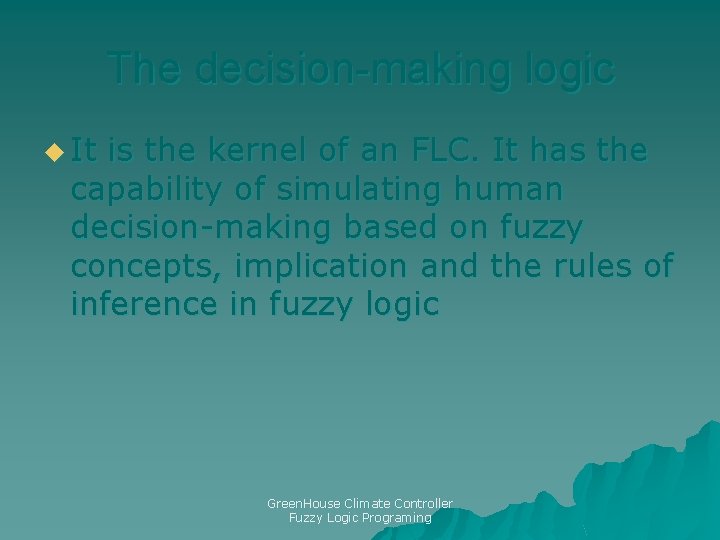 The decision-making logic u It is the kernel of an FLC. It has the