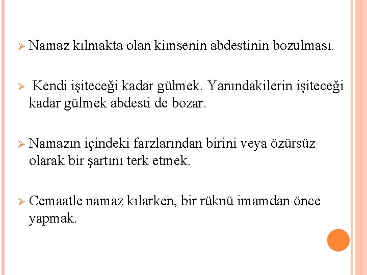 Ø Namaz kılmakta olan kimsenin abdestinin bozulması. Ø Kendi işiteceği kadar gülmek. Yanındakilerin işiteceği Ø Namaz kılmakta olan kimsenin abdestinin bozulması. Ø Kendi işiteceği kadar gülmek. Yanındakilerin işiteceği