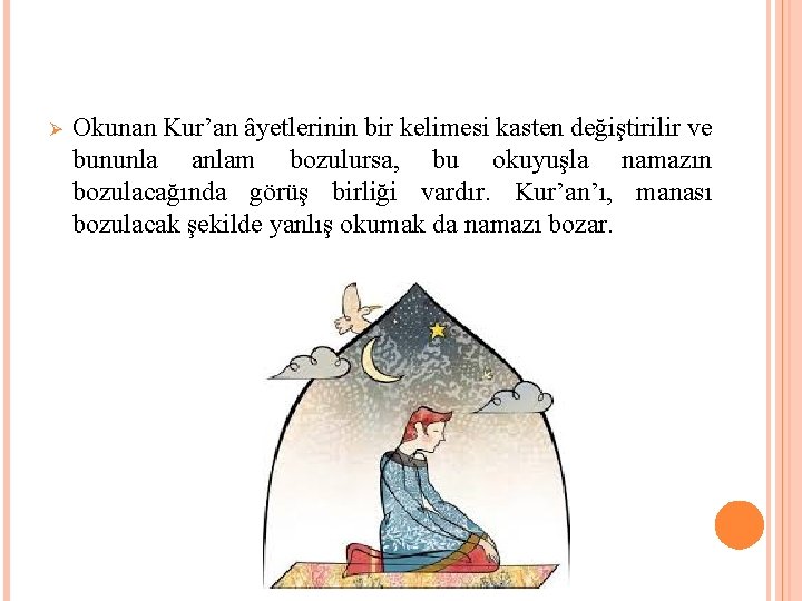 Ø Okunan Kur’an âyetlerinin bir kelimesi kasten değiştirilir ve bununla anlam bozulursa, bu okuyuşla Ø Okunan Kur’an âyetlerinin bir kelimesi kasten değiştirilir ve bununla anlam bozulursa, bu okuyuşla