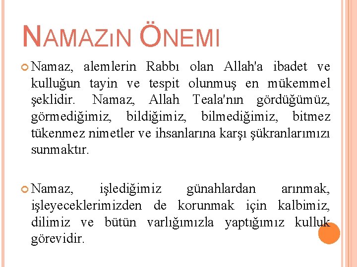 NAMAZıN ÖNEMI Namaz, alemlerin Rabbı olan Allah'a ibadet ve kulluğun tayin ve tespit olunmuş NAMAZıN ÖNEMI Namaz, alemlerin Rabbı olan Allah'a ibadet ve kulluğun tayin ve tespit olunmuş
