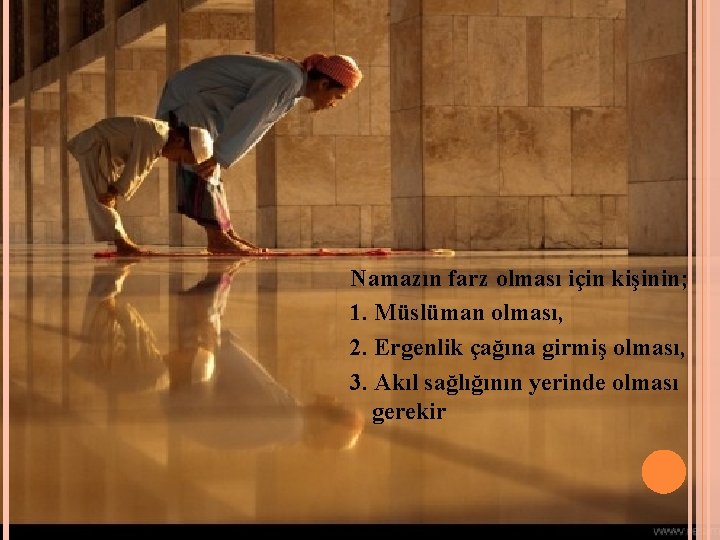 Namazın farz olması için kişinin; 1. Müslüman olması, 2. Ergenlik çağına girmiş olması, 3. Namazın farz olması için kişinin; 1. Müslüman olması, 2. Ergenlik çağına girmiş olması, 3.