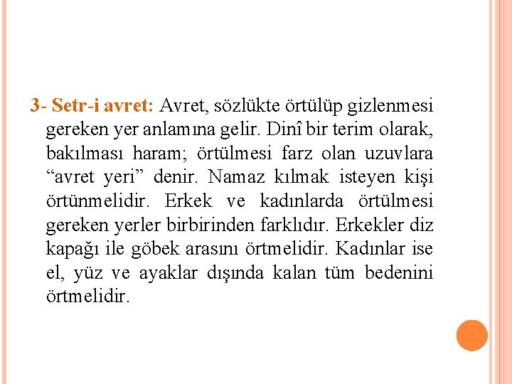 3 - Setr-i avret: Avret, sözlükte örtülüp gizlenmesi gereken yer anlamına gelir. Dinî bir 3 - Setr-i avret: Avret, sözlükte örtülüp gizlenmesi gereken yer anlamına gelir. Dinî bir