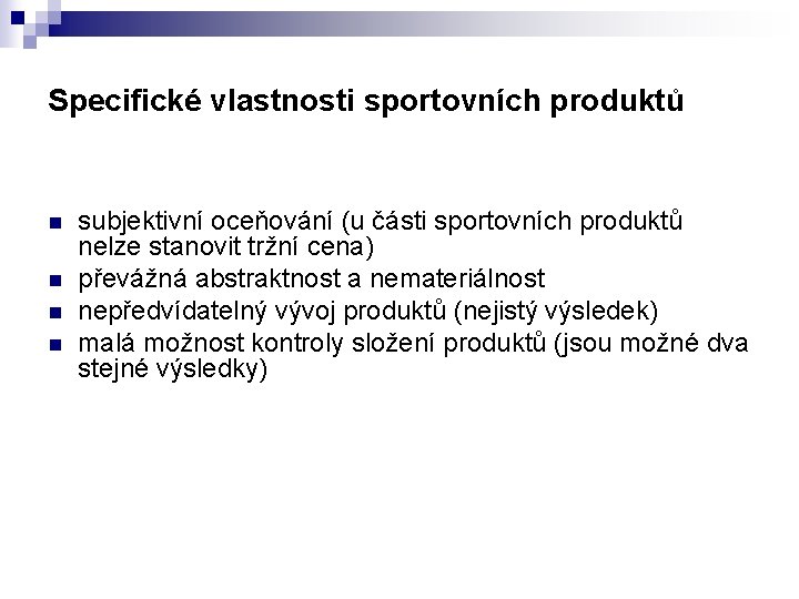Specifické vlastnosti sportovních produktů n n subjektivní oceňování (u části sportovních produktů nelze stanovit