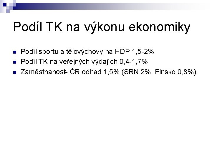 Podíl TK na výkonu ekonomiky n n n Podíl sportu a tělovýchovy na HDP