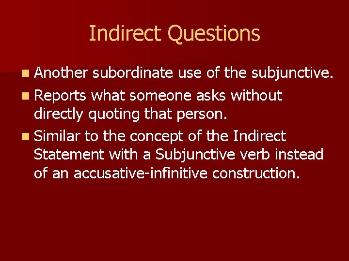 Indirect Questions n Another subordinate use of the subjunctive. n Reports what someone asks