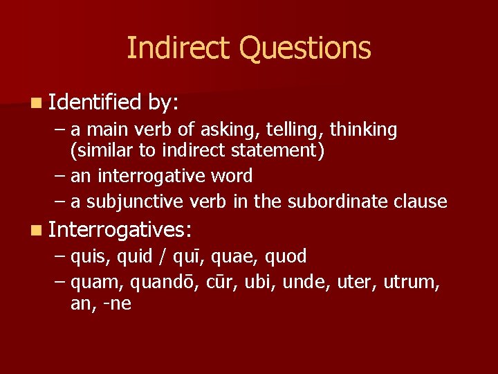 Indirect Questions n Identified by: – a main verb of asking, telling, thinking (similar