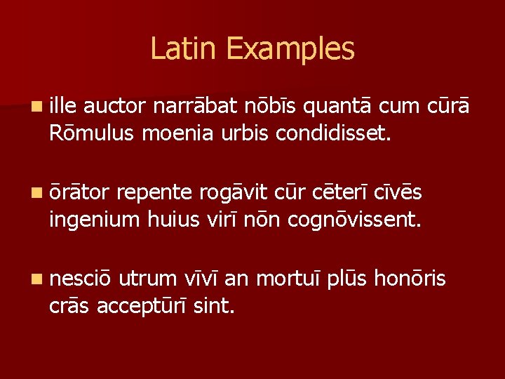 Latin Examples n ille auctor narrābat nōbīs quantā cum cūrā Rōmulus moenia urbis condidisset.