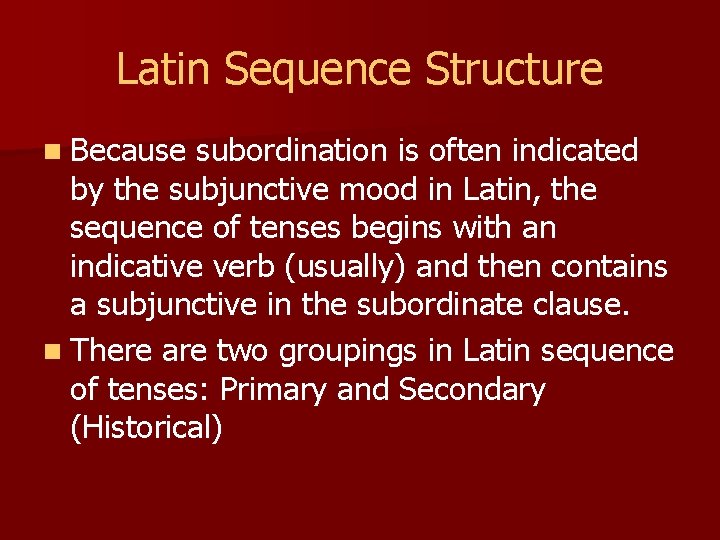 Latin Sequence Structure n Because subordination is often indicated by the subjunctive mood in