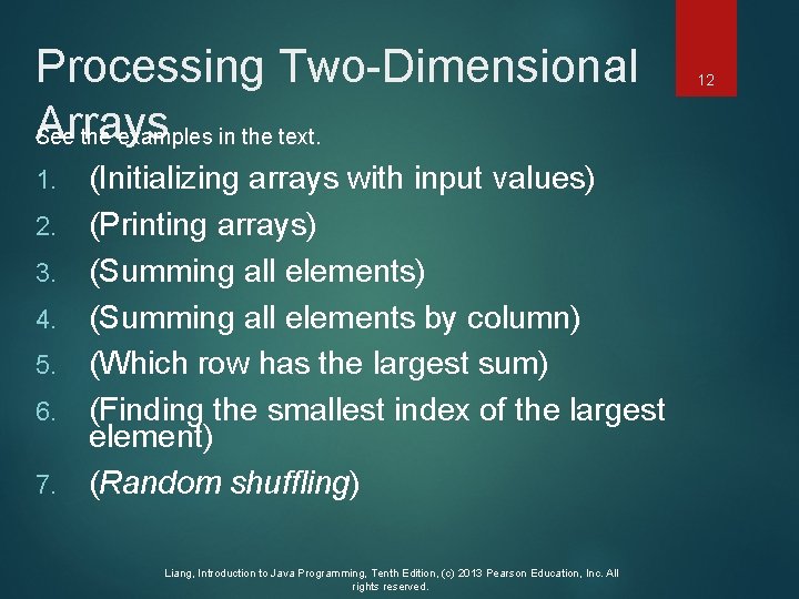 Processing Two-Dimensional Arrays See the examples in the text. 1. 2. 3. 4. 5.