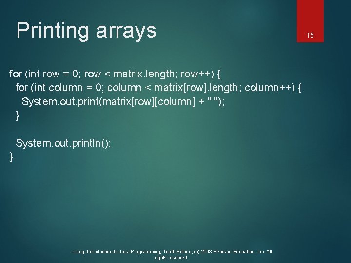 Printing arrays for (int row = 0; row < matrix. length; row++) { for