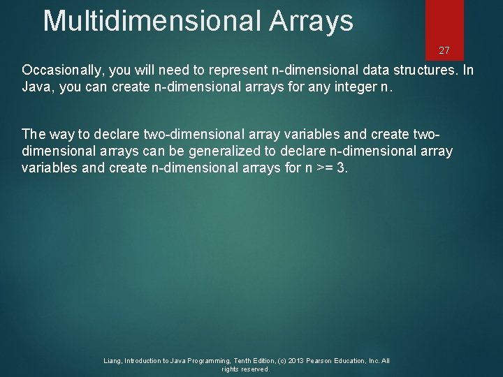 Multidimensional Arrays 27 Occasionally, you will need to represent n-dimensional data structures. In Java,