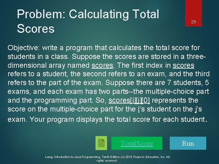 Problem: Calculating Total Scores 29 Objective: write a program that calculates the total score