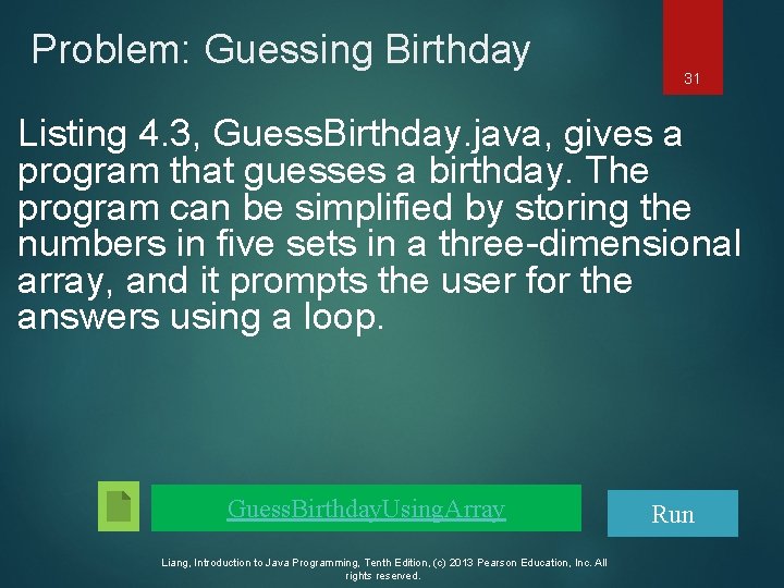 Problem: Guessing Birthday 31 Listing 4. 3, Guess. Birthday. java, gives a program that