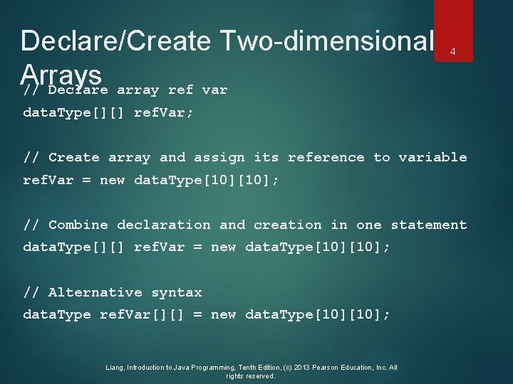 Declare/Create Two-dimensional Arrays // Declare array ref var 4 data. Type[][] ref. Var; //