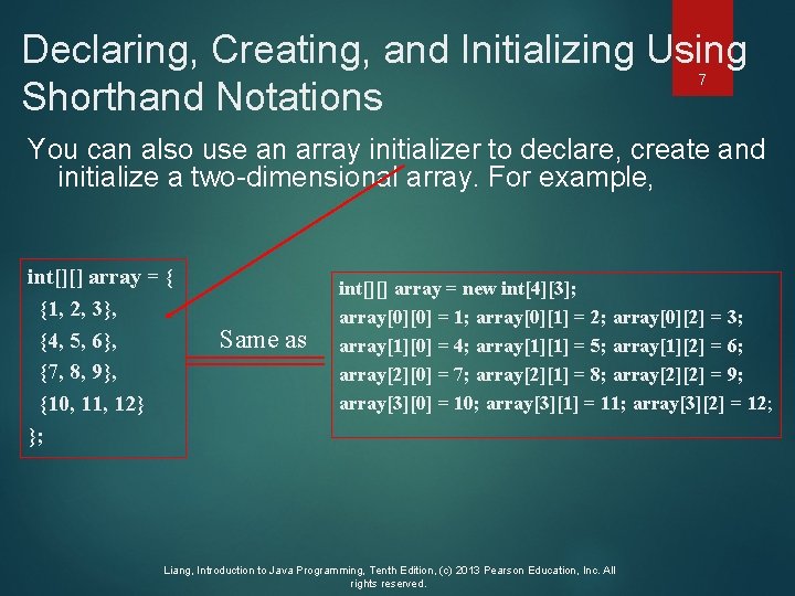 Declaring, Creating, and Initializing Using Shorthand Notations 7 You can also use an array