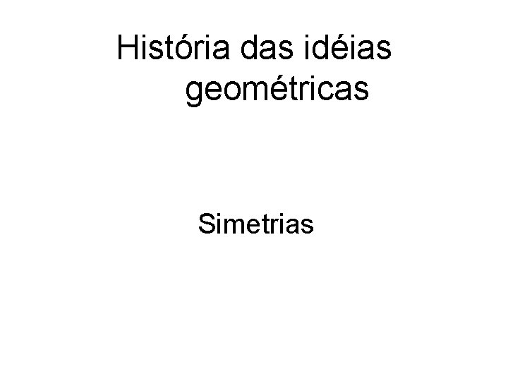 História das idéias geométricas Simetrias 