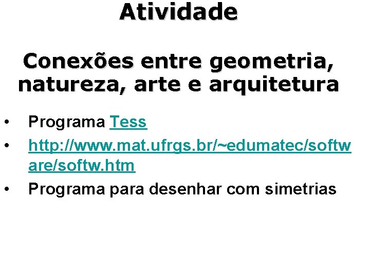 Atividade Conexões entre geometria, natureza, arte e arquitetura • • • Programa Tess http: