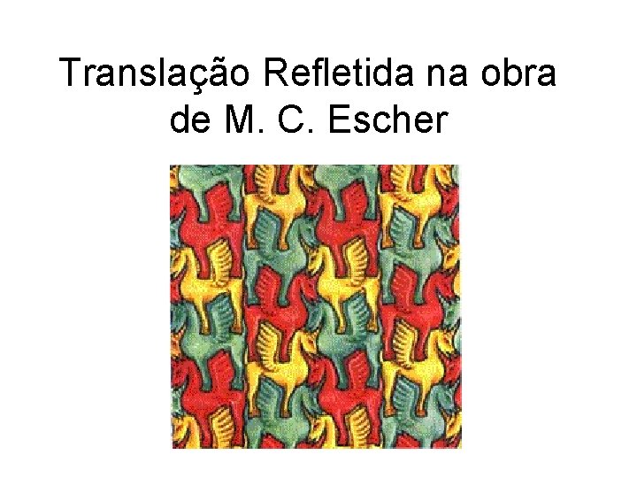 Translação Refletida na obra de M. C. Escher 
