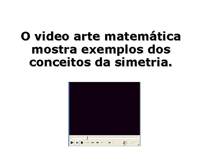 O video arte matemática mostra exemplos dos conceitos da simetria. 