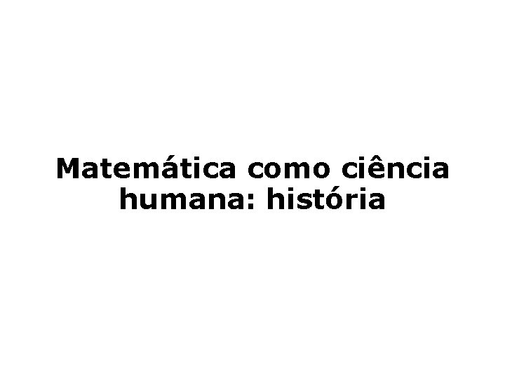 Matemática como ciência humana: história 