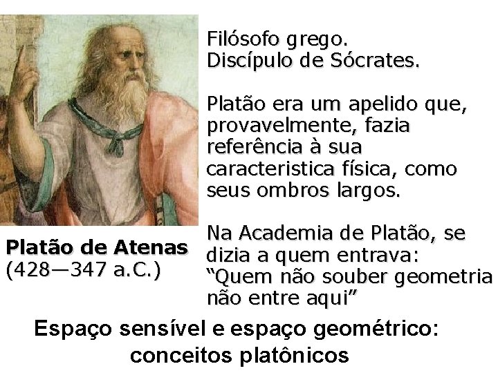 Filósofo grego. Discípulo de Sócrates. Platão era um apelido que, provavelmente, fazia referência à