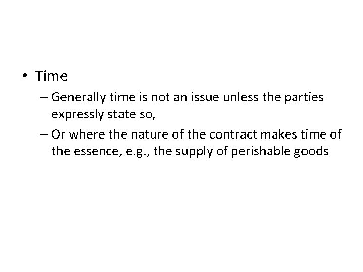 • Time – Generally time is not an issue unless the parties expressly • Time – Generally time is not an issue unless the parties expressly