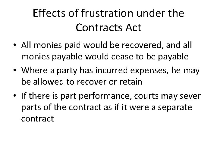 Effects of frustration under the Contracts Act • All monies paid would be recovered,