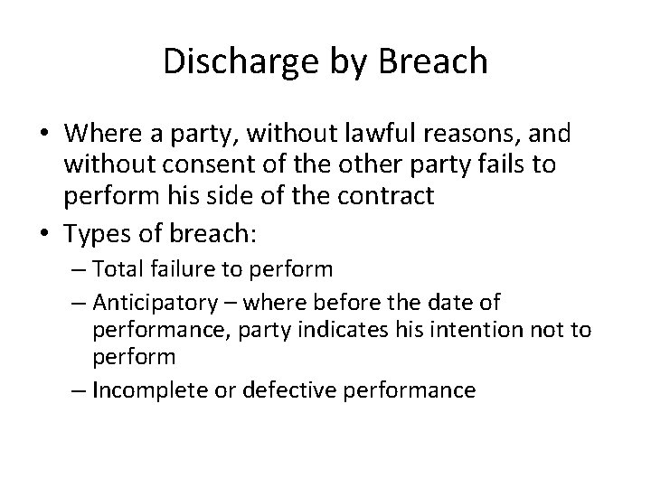 Discharge by Breach • Where a party, without lawful reasons, and without consent of