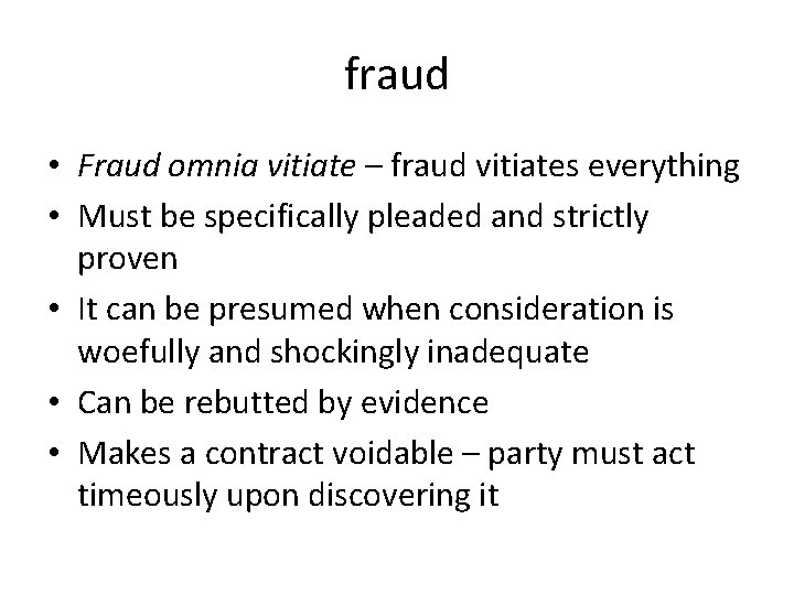 fraud • Fraud omnia vitiate – fraud vitiates everything • Must be specifically pleaded fraud • Fraud omnia vitiate – fraud vitiates everything • Must be specifically pleaded