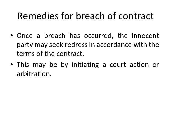 Remedies for breach of contract • Once a breach has occurred, the innocent party