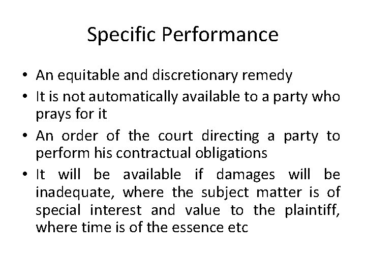 Specific Performance • An equitable and discretionary remedy • It is not automatically available