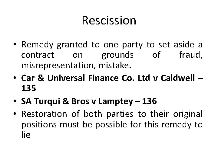 Rescission • Remedy granted to one party to set aside a contract on grounds