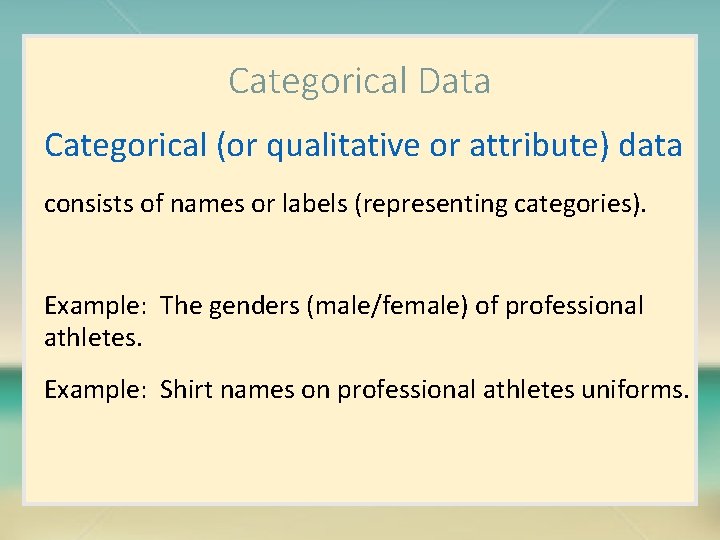 Categorical Data Categorical (or qualitative or attribute) data consists of names or labels (representing