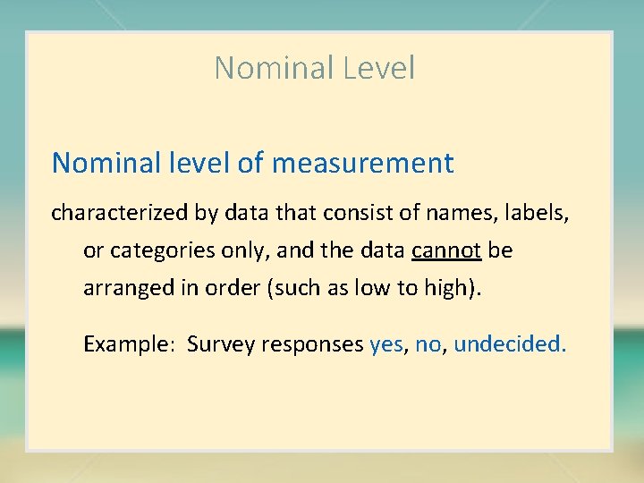 Nominal Level Nominal level of measurement characterized by data that consist of names, labels,