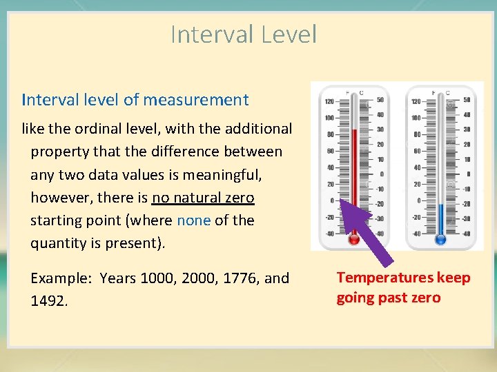 Interval Level Interval level of measurement like the ordinal level, with the additional property