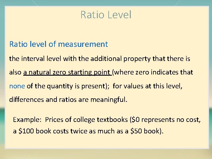 Ratio Level Ratio level of measurement the interval level with the additional property that