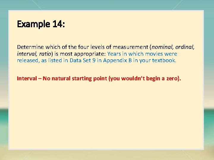 Example 14: Determine which of the four levels of measurement (nominal, ordinal, interval, ratio)