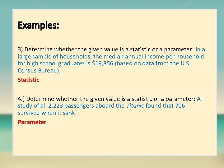 Examples: 3) Determine whether the given value is a statistic or a parameter: In