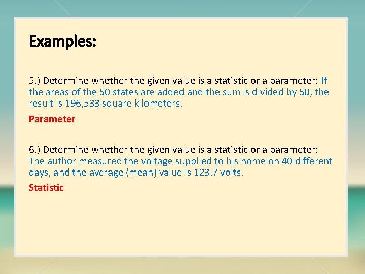 Examples: 5. ) Determine whether the given value is a statistic or a parameter: