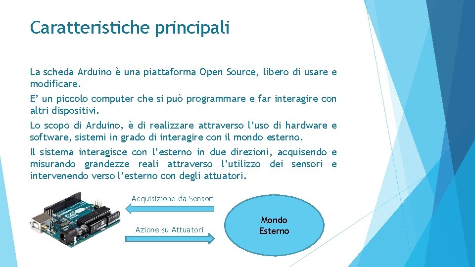Caratteristiche principali La scheda Arduino è una piattaforma Open Source, libero di usare e