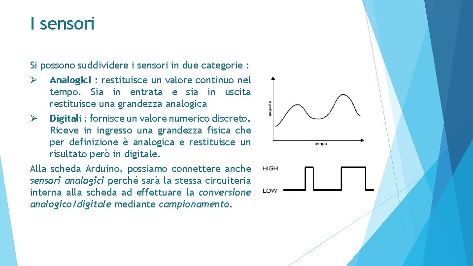 I sensori Si possono suddividere i sensori in due categorie : Ø Analogici :