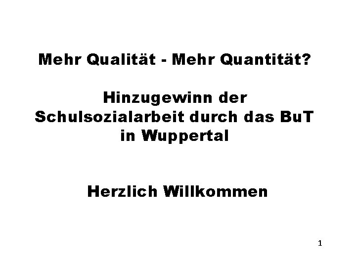 Mehr Qualität - Mehr Quantität? Hinzugewinn der Schulsozialarbeit durch das Bu. T in Wuppertal