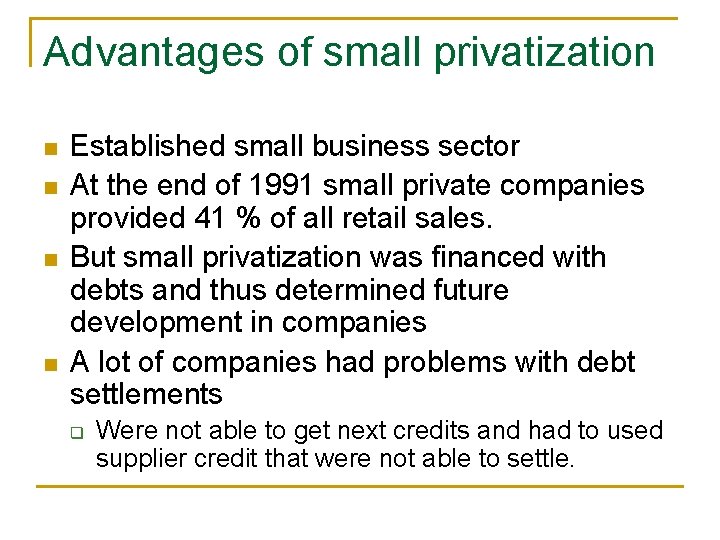 Advantages of small privatization n n Established small business sector At the end of