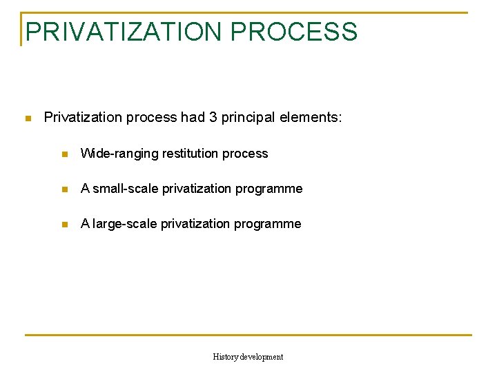 PRIVATIZATION PROCESS n Privatization process had 3 principal elements: n Wide-ranging restitution process n