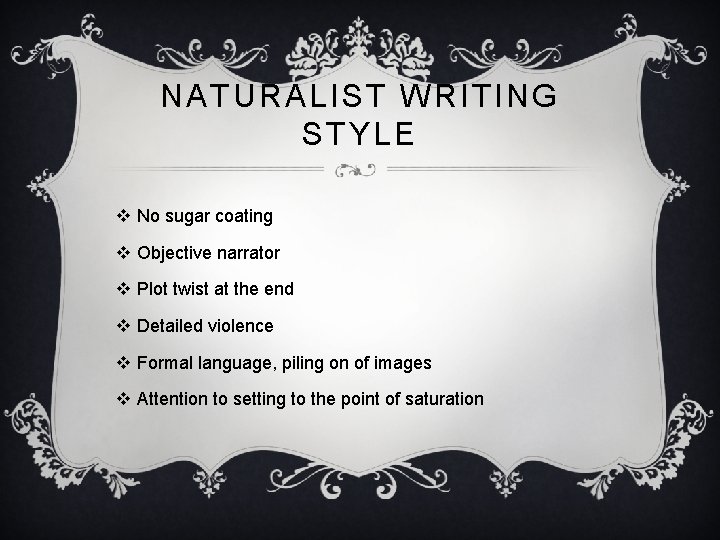 NATURALIST WRITING STYLE v No sugar coating v Objective narrator v Plot twist at